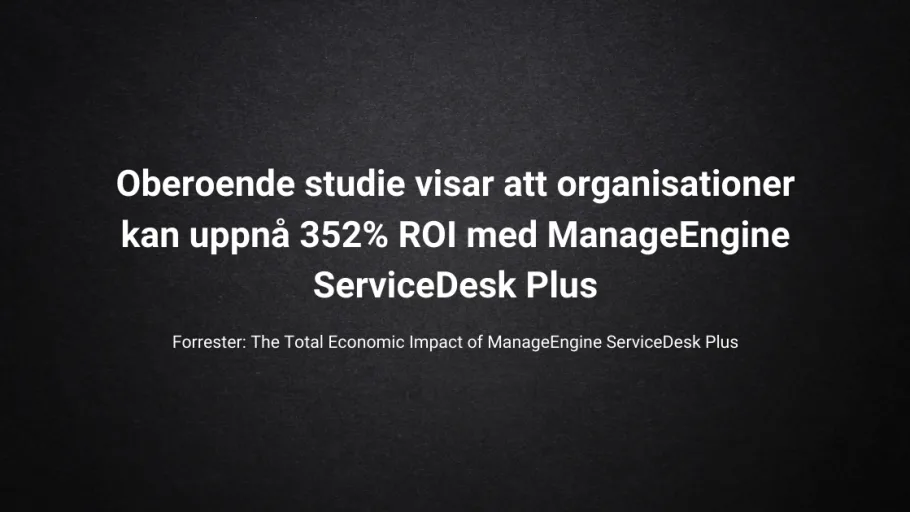 Organisationer kan uppnå 352% ROI med ManageEngine ServiceDesk Plus